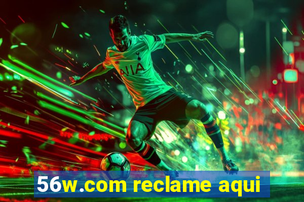 56w.com reclame aqui